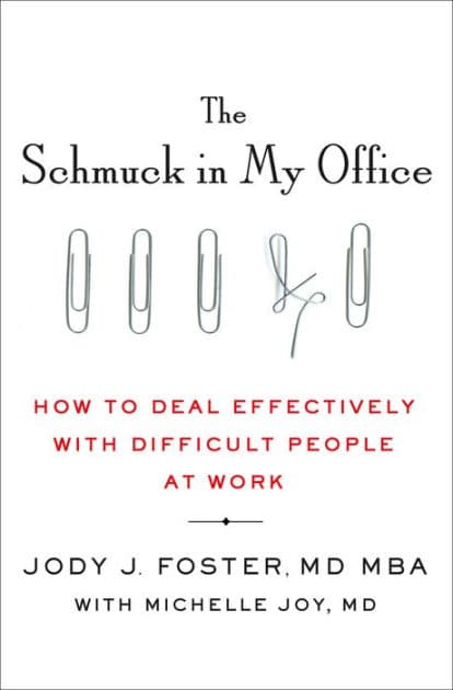 The Schmuck in My Office: How to Deal Effectively with Difficult People at Work by Jody Foster