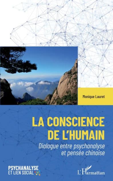 La conscience de l'humain: Dialogue entre psychanalyse et pensée chinoise by Monique Lauret