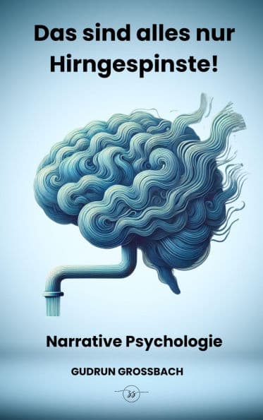Narrative Psychologie: Das sind alles nur Hirngespinste by Gudrun Großbach