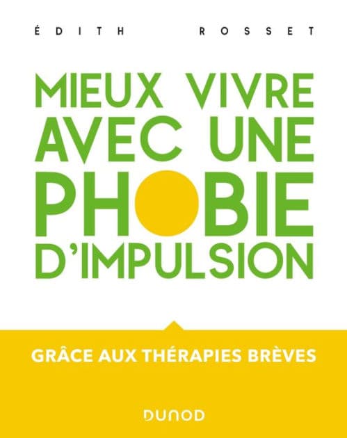 Mieux vivre avec une phobie d'impulsion: Grâce aux thérapies brèves by Edith Rosset