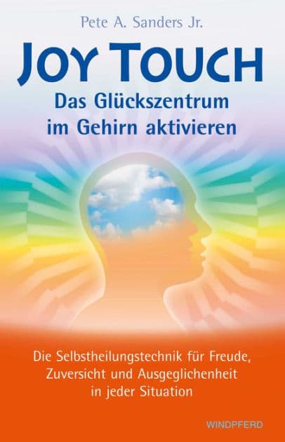 Joy Touch: Das Glückszentrum im Gehirn aktiviern by Pete A. Sanders