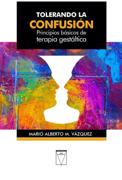 Tolerando la confusión: Principios básicos de terapia gestáltica by Mario Alberto M. Vázquez