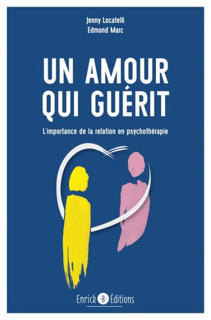 Un amour qui guérit - 2e édition: L'importance de la relation en psychothérapie by Edmond Marc