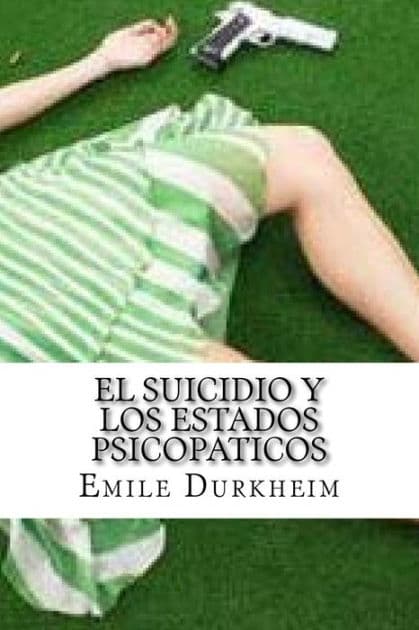 El Suicidio y Los Estados Psicopaticos by Emile Durkheim