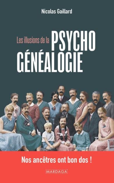 Les illusions de la psychogénéalogie: Nos ancêtres ont bon dos ! by Nicolas Gaillard