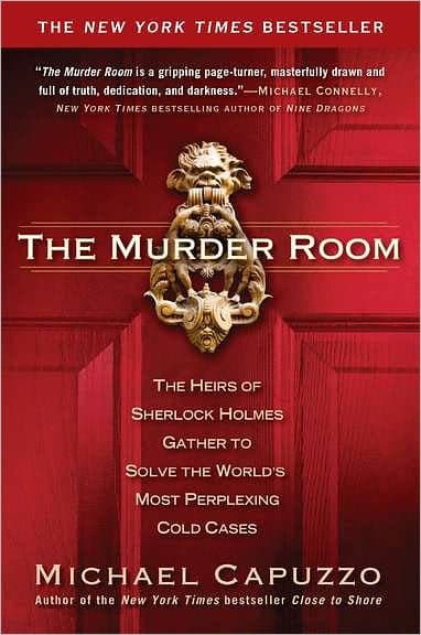 The Murder Room: The Heirs of Sherlock Holmes Gather to Solve the World's Most Perplexing Cold Cases by Michael Capuzzo