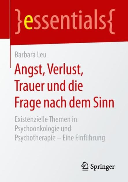 Angst, Verlust, Trauer und die Frage nach dem Sinn: Existenzielle Themen in Psychoonkologie und Psychotherapie - Eine Einfï¿½hrung by Barbara Leu