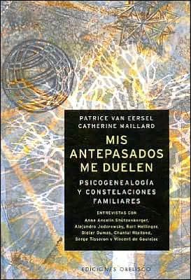 Mis Antepasados Me Duelen: La Psicogenealogia y Constelaciones Familiares by Patrice Van Eersel