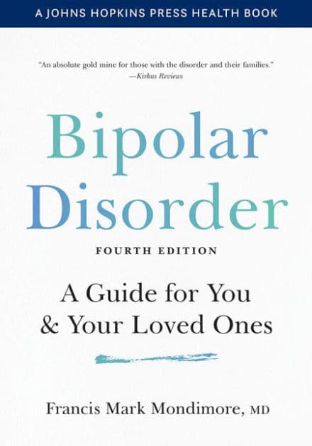 Bipolar Disorder: A Guide for You and Your Loved Ones by Francis Mark Mondimore