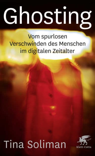 Ghosting: Vom spurlosen Verschwinden des Menschen im digitalen Zeitalter by Tina Soliman