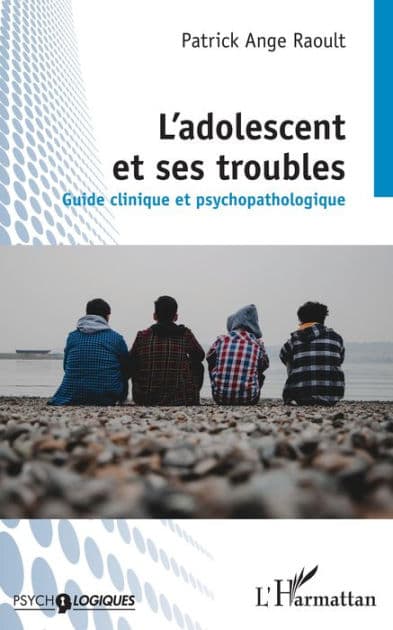 L'adolescent et ses troubles: Guide clinique et psychopathologique by Patrick Ange Raoult
