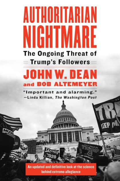 Authoritarian Nightmare: The Ongoing Threat of Trump's Followers by John Dean