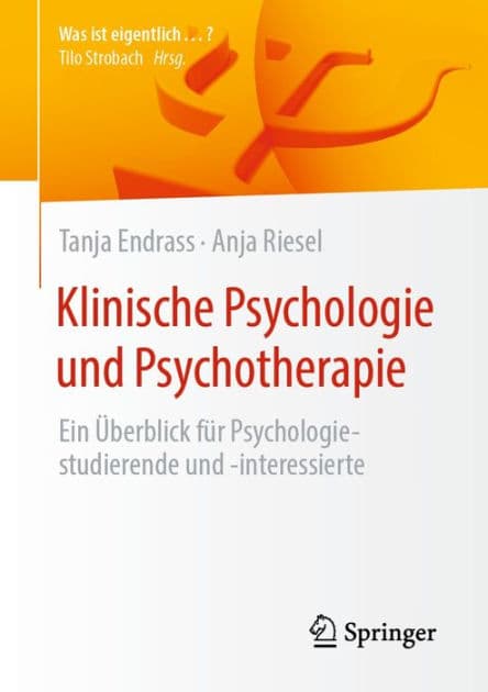 Klinische Psychologie und Psychotherapie: Ein ï¿½berblick fï¿½r Psychologiestudierende und -interessierte by Tanja Endrass