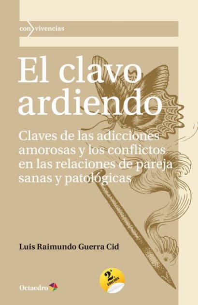 El clavo ardiendo: Claves de las adicciones amorosas y los conflictos en las relaciones de pareja sanas y patológicas by Luis Raimundo Guerra Cid