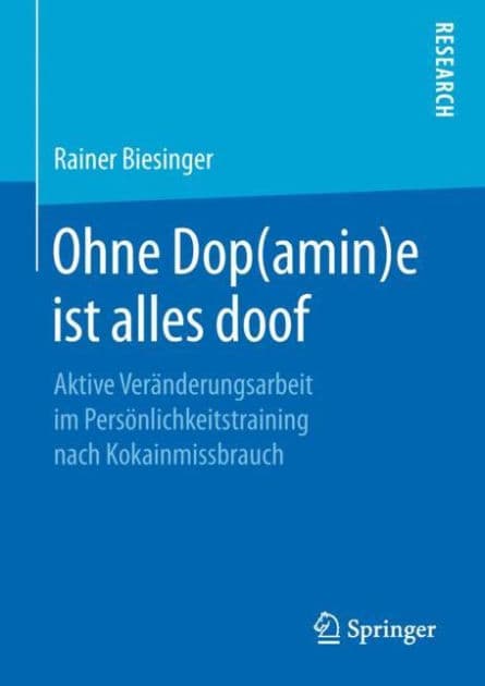 Ohne Dop(amin)e ist alles doof: Aktive Verï¿½nderungsarbeit im Persï¿½nlichkeitstraining nach Kokainmissbrauch by Rainer Biesinger