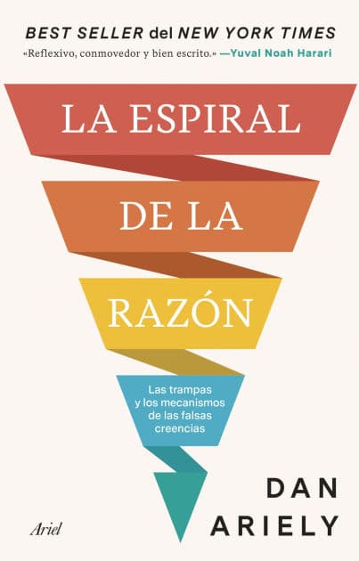 La espiral de la razón: Las trampas y los mecanismos de las falsas creencias by Dan Ariely
