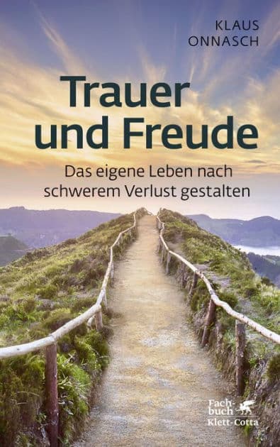 Trauer und Freude (Fachratgeber Klett-Cotta, Bd.): Das eigene Leben nach schwerem Verlust gestalten by Klaus Onnasch