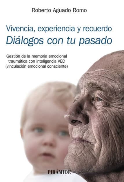 Vivencia, experiencia y recuerdo: Diálogos con tu pasado by Roberto Aguado Romo