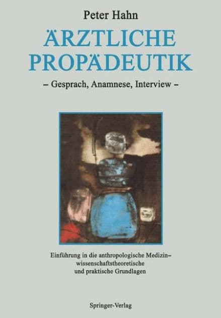 ï¿½rztliche Propï¿½deutik: Gesprï¿½ch, Anamnese, Interview Einfï¿½hrung in die anthropologische Medizin - wissenschaftstheoretische und praktische Grundlagen by Peter Hahn