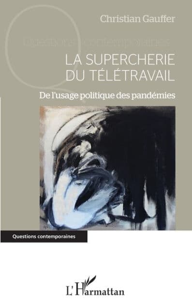 La supercherie du télétravail: De l'usage politique des pandémies by Christian Gauffer