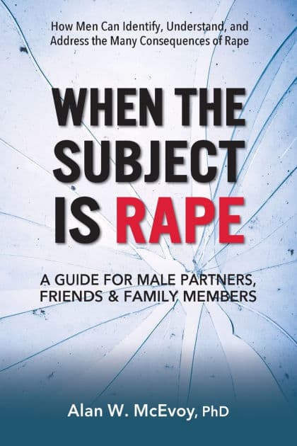 When the Subject Is Rape: A Guide for Male Partners, Friends & Family Members by Alan W. McEvoy