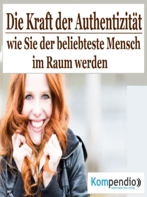 Die Kraft der Authentizität: Wie Sie der beliebteste Mensch im Raum werden by Alessandro Dallmann