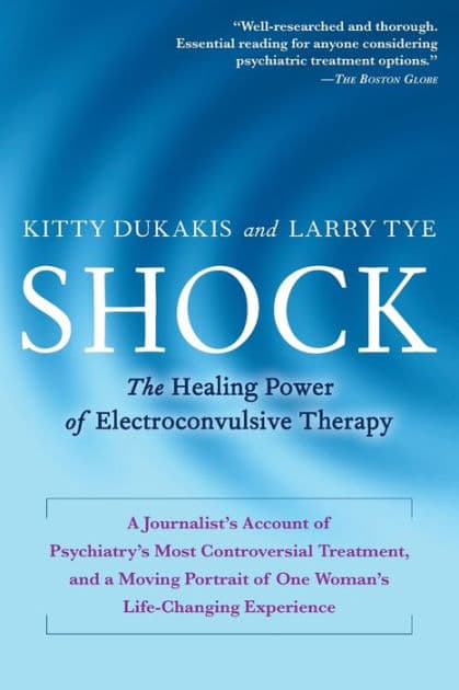 Shock: The Healing Power of Electroconvulsive Therapy by Kitty Dukakis