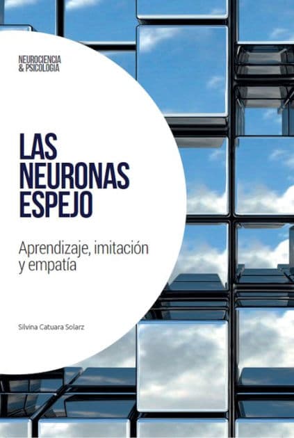 Las neuronas espejo: Aprendizaje, imitación y empatía by Silvina Catuara Solarz