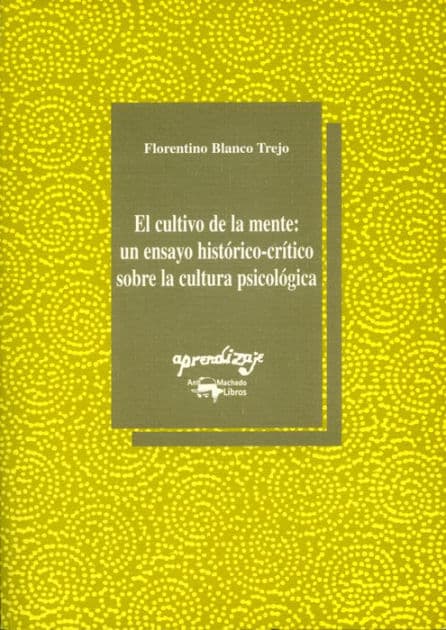 El cultivo de la mente: Un ensayo histórico-crítico sobre la cultura psicológica by Florentino Blanco Trejo