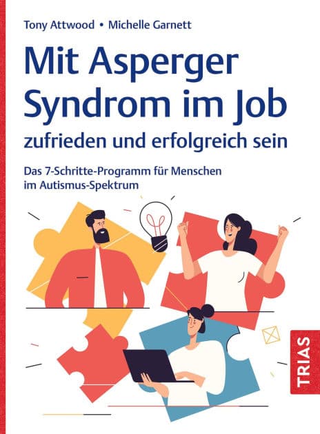 Mit Asperger-Syndrom im Job zufrieden und erfolgreich sein: Das 7-Schritte-Programm für Menschen im Autismus-Spektrum by Tony Attwood
