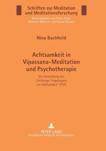Achtsamkeit in Vipassana-Meditation und Psychotherapie: Die Entwicklung des «Freiburger Fragebogens zur Achtsamkeit» (FFA) by Nina Buchheld