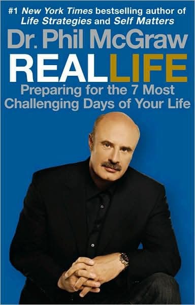 Real Life: Preparing for the 7 Most Challenging Days of Your Life by Phillip C. McGraw
