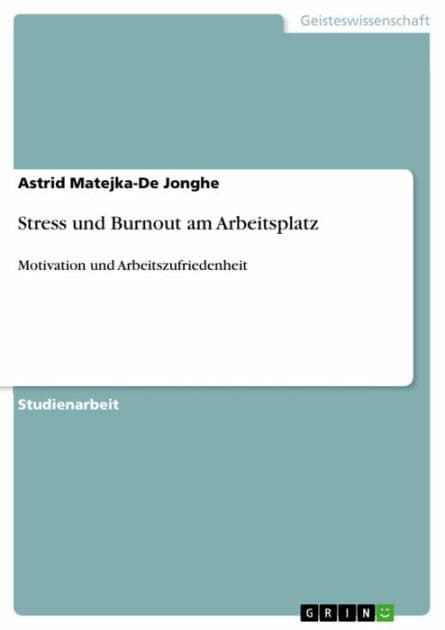 Stress und Burnout am Arbeitsplatz: Motivation und Arbeitszufriedenheit by Astrid Matejka-De Jonghe