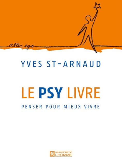 Le psy livre: Penser pour mieux vivre by Yves St-Arnaud