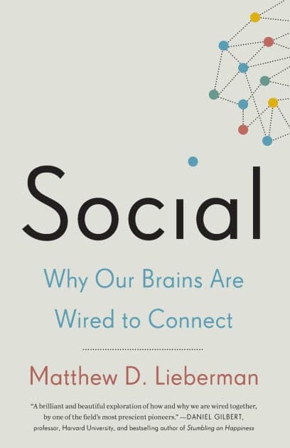 Social: Why Our Brains Are Wired to Connect by Matthew D. Lieberman