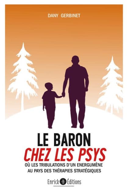 Le baron chez les psys: Ou les tribulation d'un énergumène au pays des thérapies stratégiques by Dany Gerbinet
