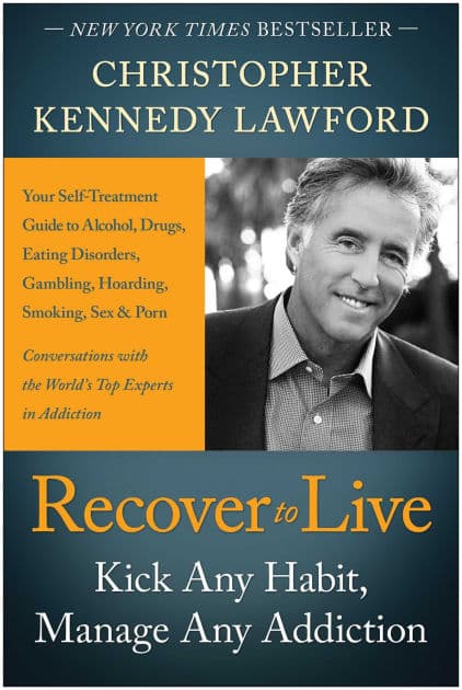 Recover to Live: Kick Any Habit, Manage Any Addiction: Your Self-Treatment Guide to Alcohol, Drugs, Eating Disorders, Gambling, Hoarding, Smoking, Sex and Porn by Christopher Kennedy Lawford