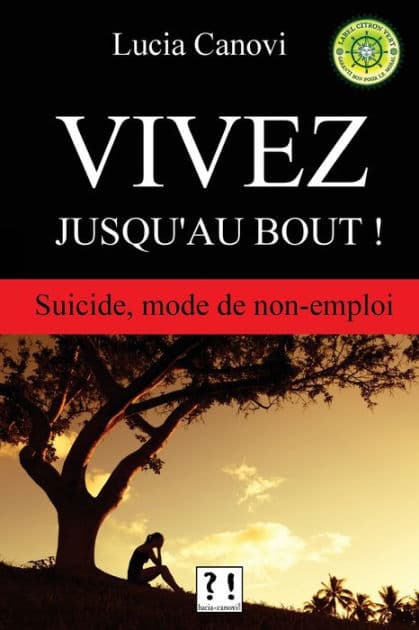 Vivez jusqu'au bout !: Suicide, mode de non-emploi by Lucia Canovi