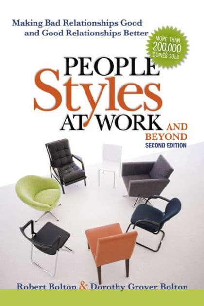 People Styles at Work and Beyond: Making Bad Relationships Good and Good Relationships Better by Robert Bolton