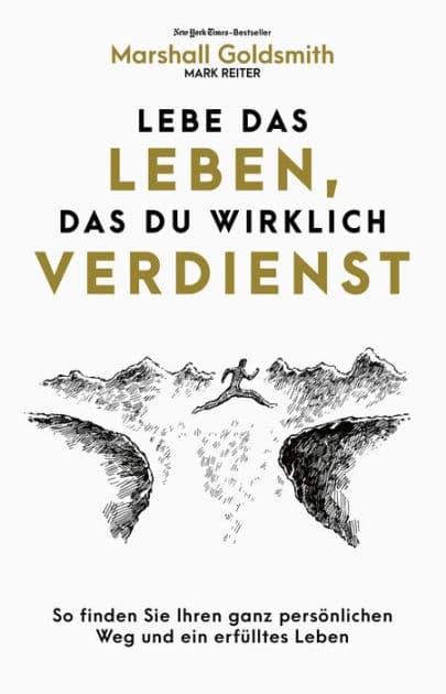 Lebe das Leben, das du wirklich verdienst: So finden Sie ein erfülltes Leben und Ihren ganz persönlichen Karriereweg by Marshall Goldsmith
