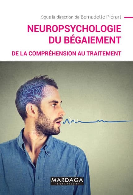 Neuropsychologie du bégaiement: De la compréhension au traitement by Bernadette Piérart