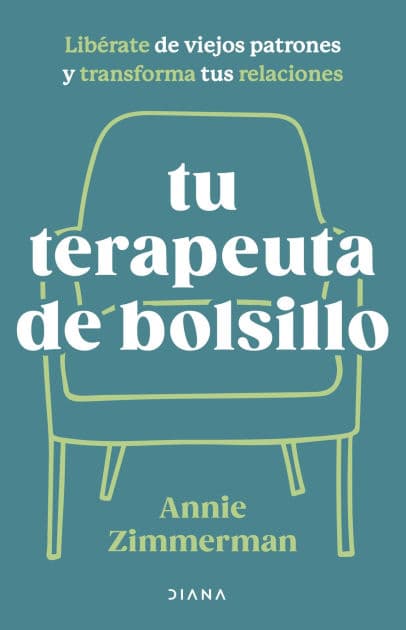 Tu terapeuta de bolsillo: Libérate de viejos patrones y transforma tus relaciones by Annie Zimmerman