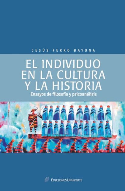 El individuo en la cultura y la historia: ensayos de psicología y psicoanálisis by Jesús Ferro Bayona