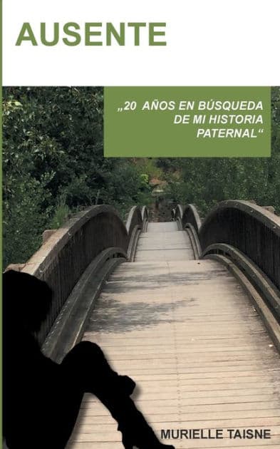 Ausente: 20 años en búsqueda de una historia paternal. by Murielle Taisne