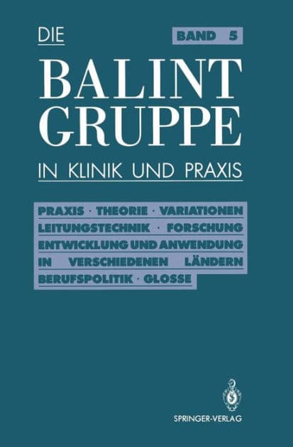 Die Balint-Gruppe in Klinik und Praxis: Praxis . Theorie . Variationen . Leitungstechnik . Forschung Entwicklung und Anwendung in verschiedenen Lï¿½ndern Berufspolitik . Kritische Glosse by Jïrgen Kïrner