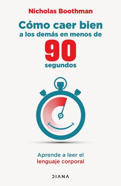 Cómo caer bien a los demás en menos de 90 segundos (Edición mexicana): Aprende a leer el lenguaje corporal / How to Make People Like You in 90 Seconds or Less by Nicholas Boothman