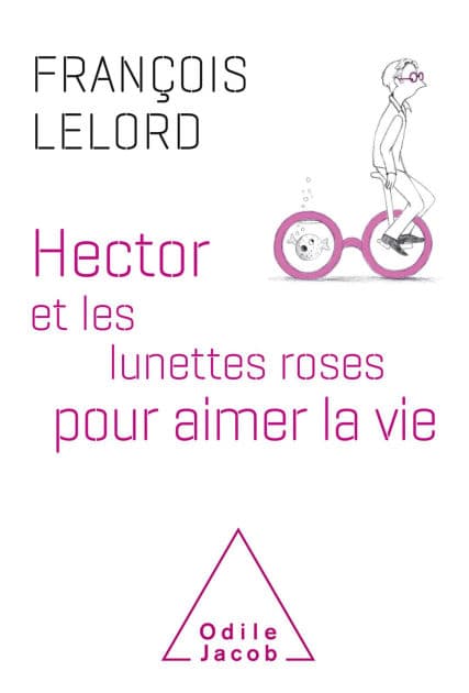 Hector et les lunettes roses: pour aimer la vie by François Lelord
