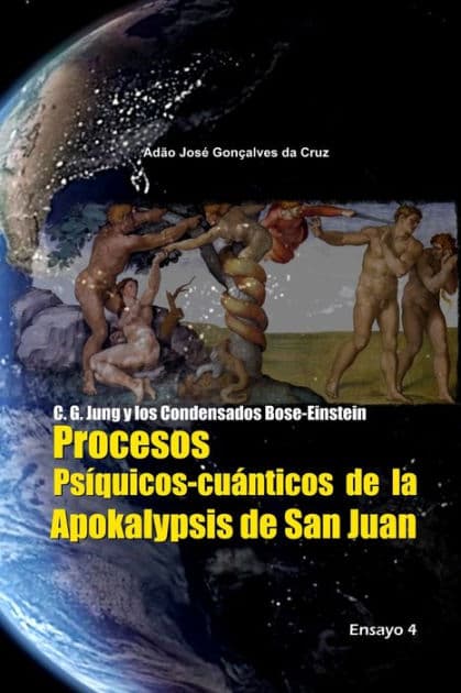 C. G. Jung y los Condensados Bose-Einstein: Procesos Psíquicos-cuánticos de la Apokalypsis de San Juan by Adïo Josï Gonïalves Da Cruz