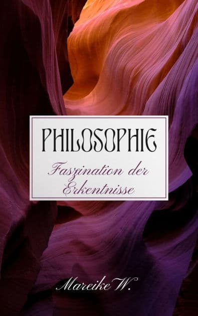 Philosophie - Faszination der Erkenntnisse by Mareike W.