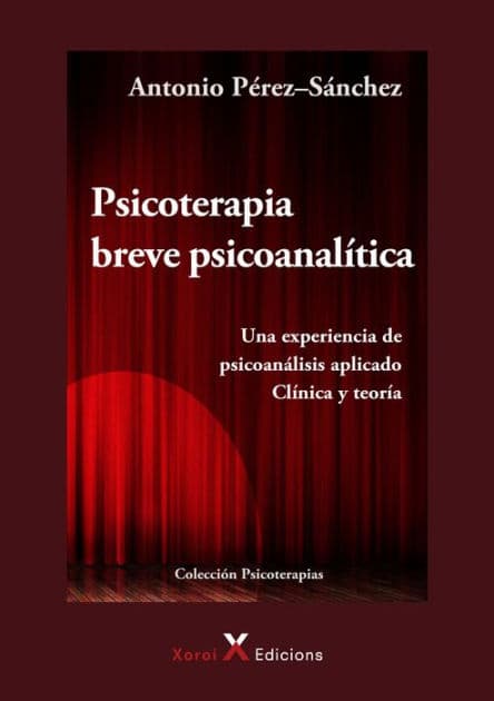 Psicoterapia breve psicoanalítica: Una experiencia de psicoanálisis aplicado. Clínica y teoría by Antonio Pérez-Sánchez